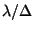 $\lambda/\Delta$