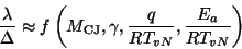 \begin{displaymath}\frac{\lambda}{\Delta} \approx f\left(M_{\rm CJ}, \gamma,
\frac{q}{RT_{vN}}, \frac{E_a}{RT_{vN}}\right) \end{displaymath}