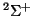 $^2\Sigma^+$