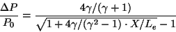 \begin{displaymath}\frac{\Delta P}{P_0} = \frac{4\gamma/(\gamma+1)}{\sqrt{1+4\gamma/
(\gamma^2-1)\cdot X/L_e}-1} \end{displaymath}
